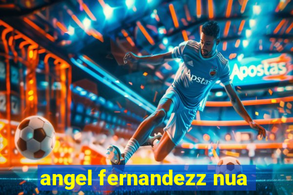 angel fernandezz nua